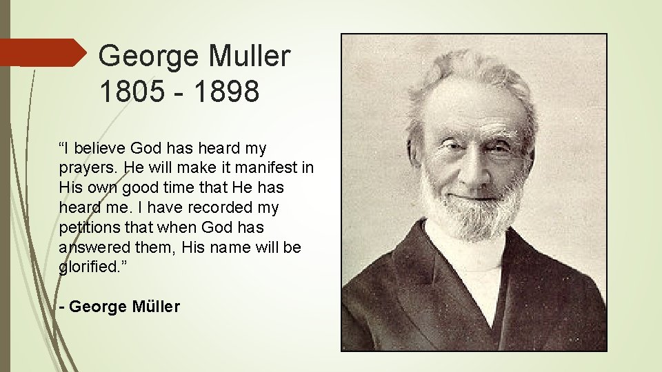 George Muller 1805 - 1898 “I believe God has heard my prayers. He will