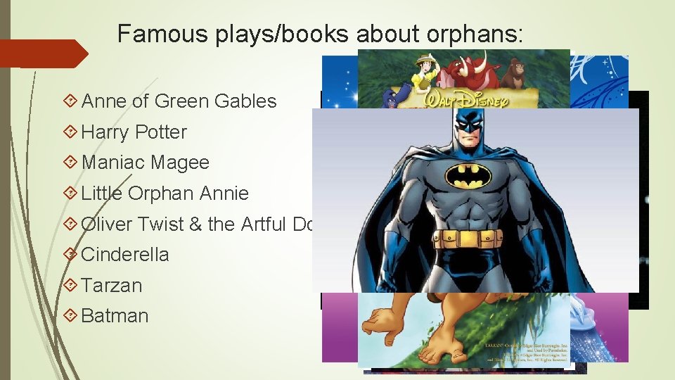 Famous plays/books about orphans: Anne of Green Gables Harry Potter Maniac Magee Little Orphan