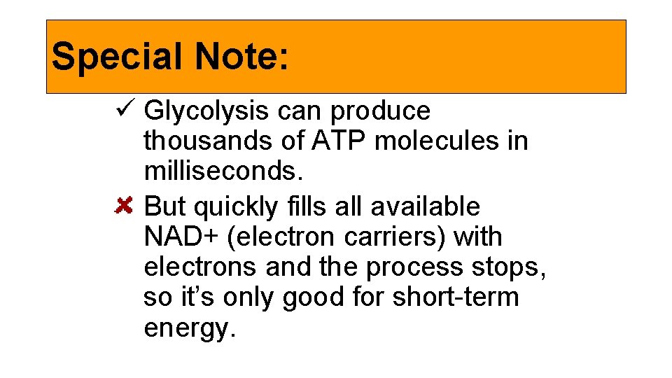 Special Note: ü Glycolysis can produce thousands of ATP molecules in milliseconds. But quickly