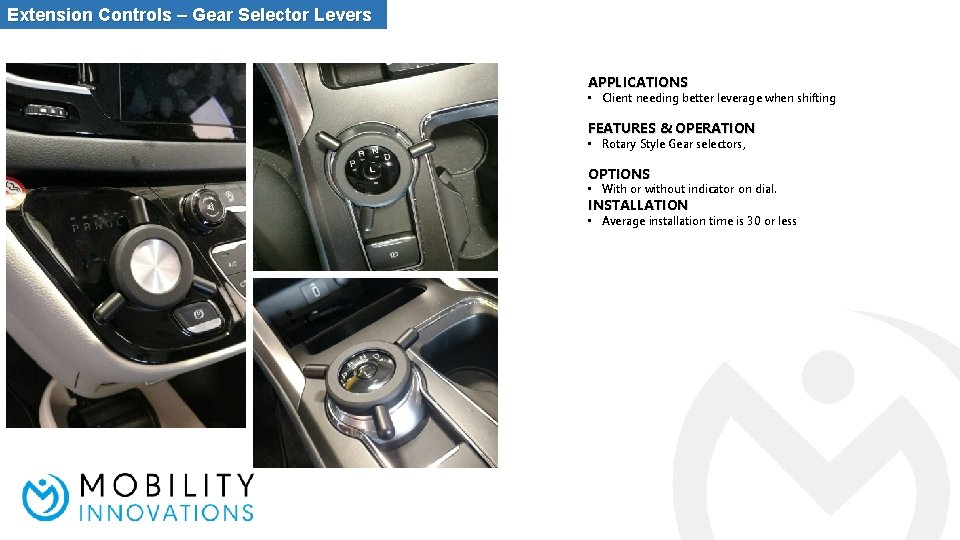 Extension Controls – Gear Selector Levers APPLICATIONS • Client needing better leverage when shifting