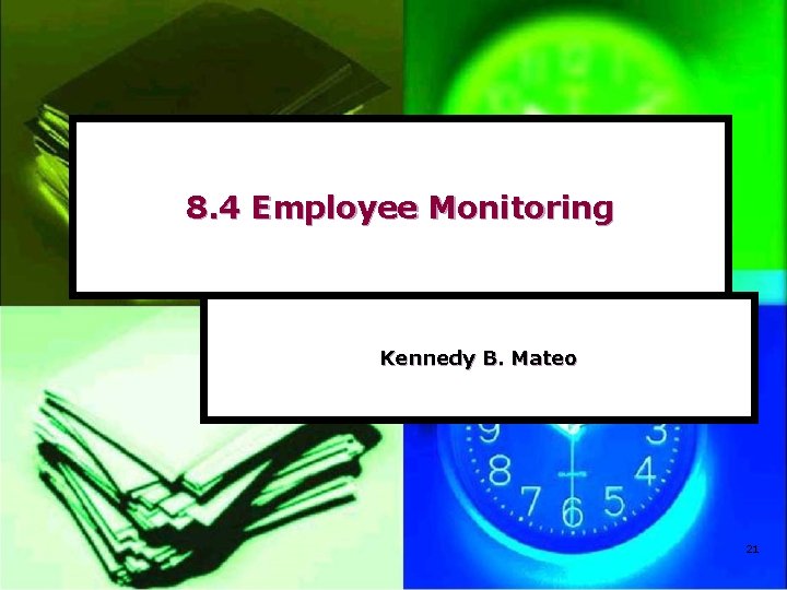8. 4 Employee Monitoring Kennedy B. Mateo 21 