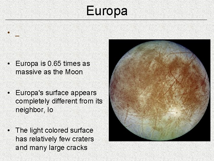 Europa • _ • Europa is 0. 65 times as massive as the Moon
