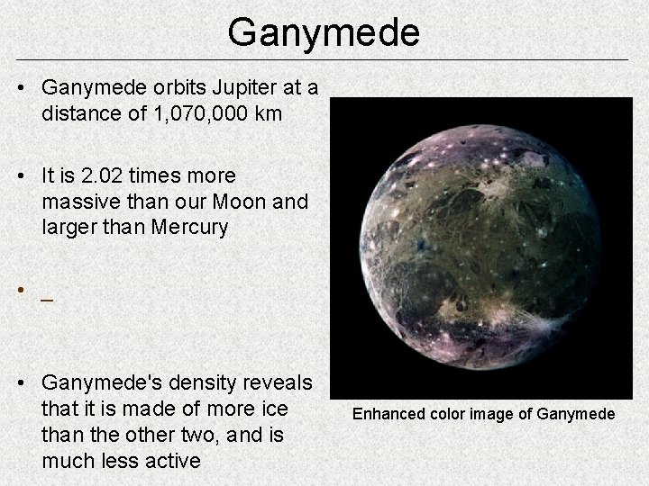 Ganymede • Ganymede orbits Jupiter at a distance of 1, 070, 000 km •