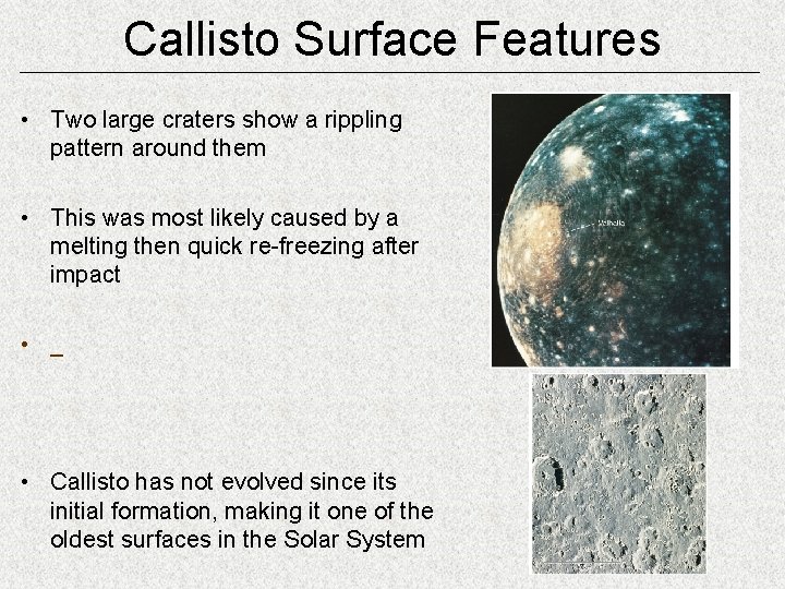Callisto Surface Features • Two large craters show a rippling pattern around them •