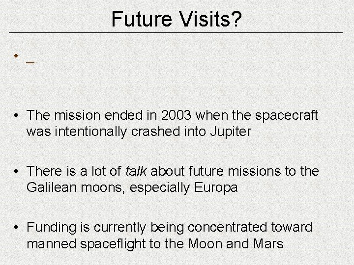 Future Visits? • _ • The mission ended in 2003 when the spacecraft was