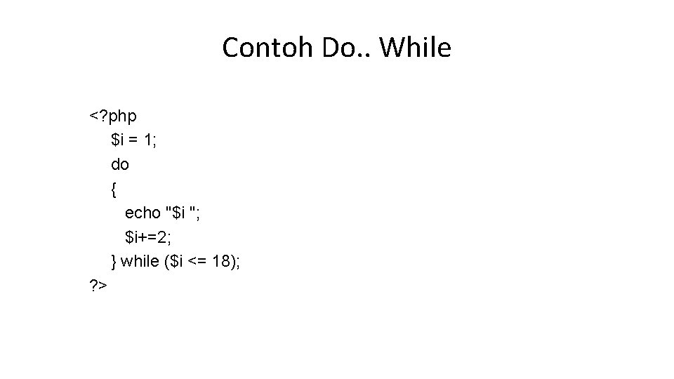 Contoh Do. . While <? php $i = 1; do { echo "$i ";
