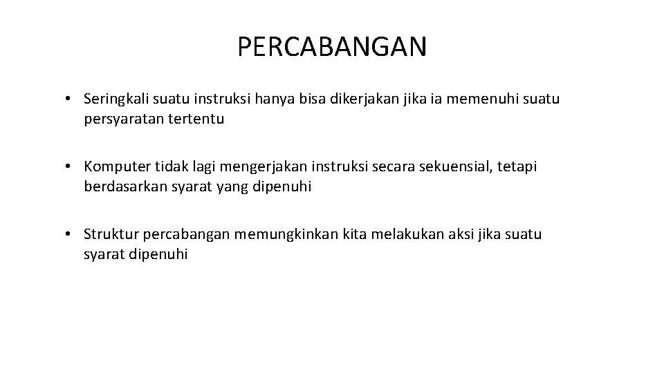 PERCABANGAN • Seringkali suatu instruksi hanya bisa dikerjakan jika ia memenuhi suatu persyaratan tertentu