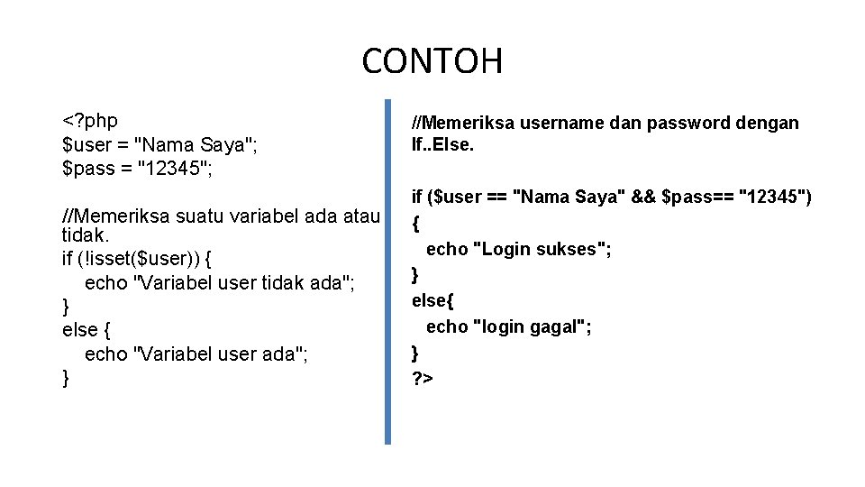 CONTOH <? php $user = "Nama Saya"; $pass = "12345"; //Memeriksa suatu variabel ada