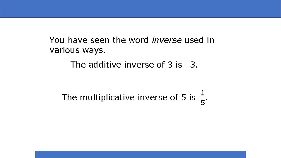 You have seen the word inverse used in various ways. The additive inverse of