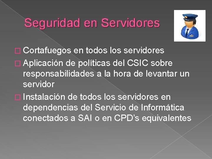 Seguridad en Servidores � Cortafuegos en todos los servidores � Aplicación de políticas del