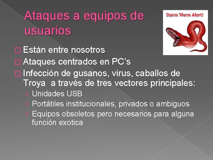 Ataques a equipos de usuarios � Están entre nosotros � Ataques centrados en PC’s