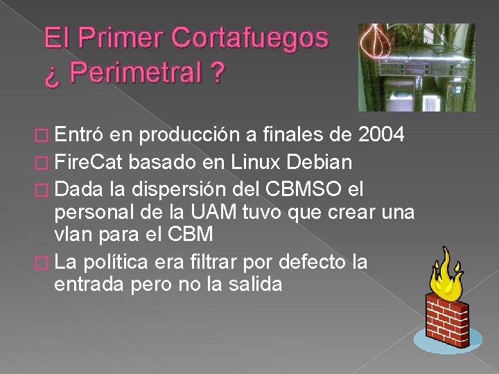 El Primer Cortafuegos ¿ Perimetral ? � Entró en producción a finales de 2004