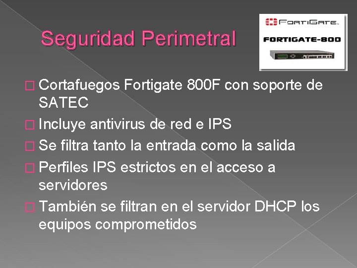 Seguridad Perimetral � Cortafuegos Fortigate 800 F con soporte de SATEC � Incluye antivirus
