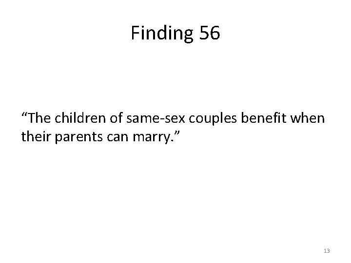 Finding 56 “The children of same-sex couples benefit when their parents can marry. ”