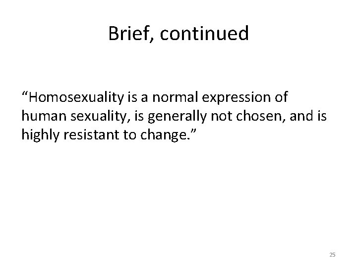 Brief, continued “Homosexuality is a normal expression of human sexuality, is generally not chosen,