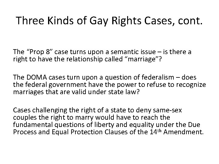 Three Kinds of Gay Rights Cases, cont. The “Prop 8” case turns upon a