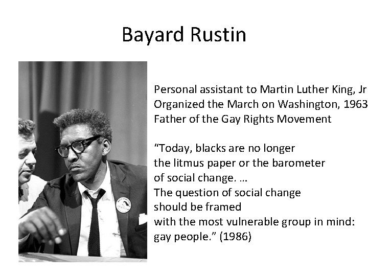 Bayard Rustin Personal assistant to Martin Luther King, Jr. Organized the March on Washington,