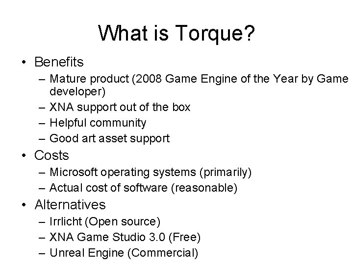 What is Torque? • Benefits – Mature product (2008 Game Engine of the Year