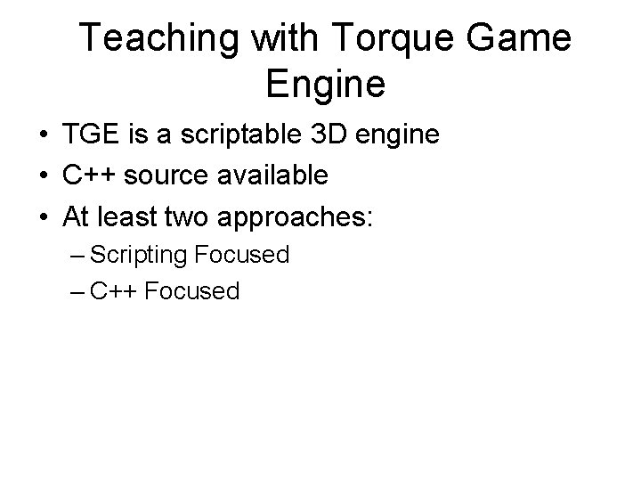 Teaching with Torque Game Engine • TGE is a scriptable 3 D engine •