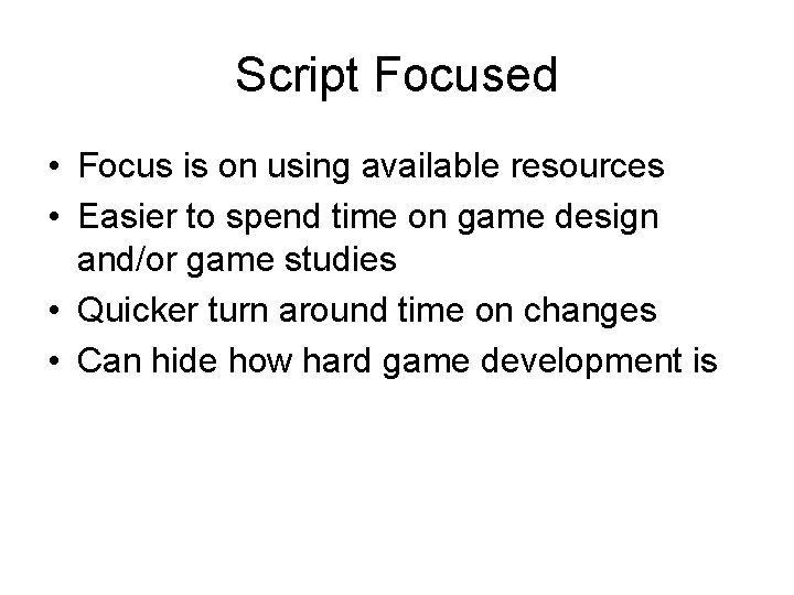 Script Focused • Focus is on using available resources • Easier to spend time