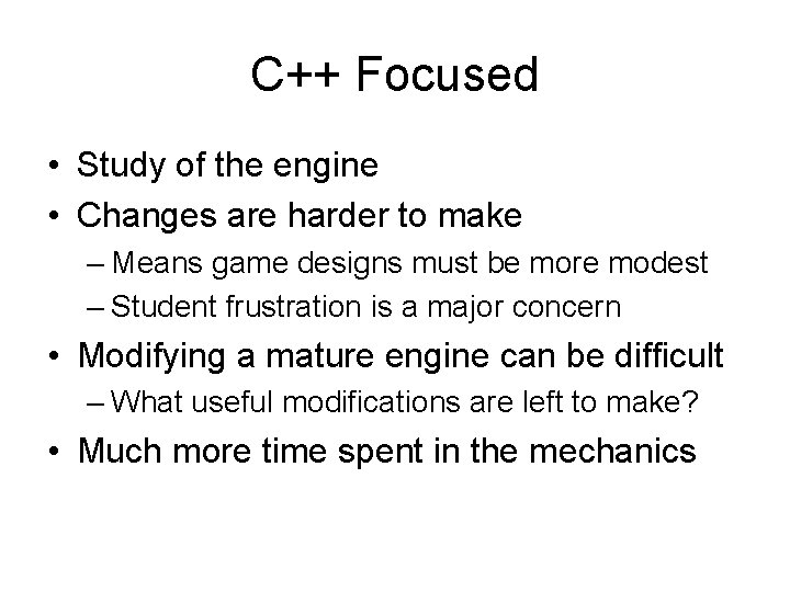 C++ Focused • Study of the engine • Changes are harder to make –