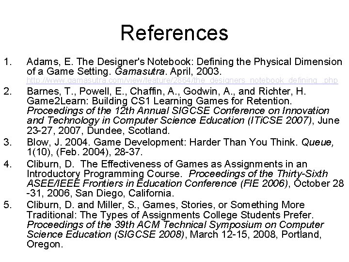 References 1. Adams, E. The Designer's Notebook: Defining the Physical Dimension of a Game