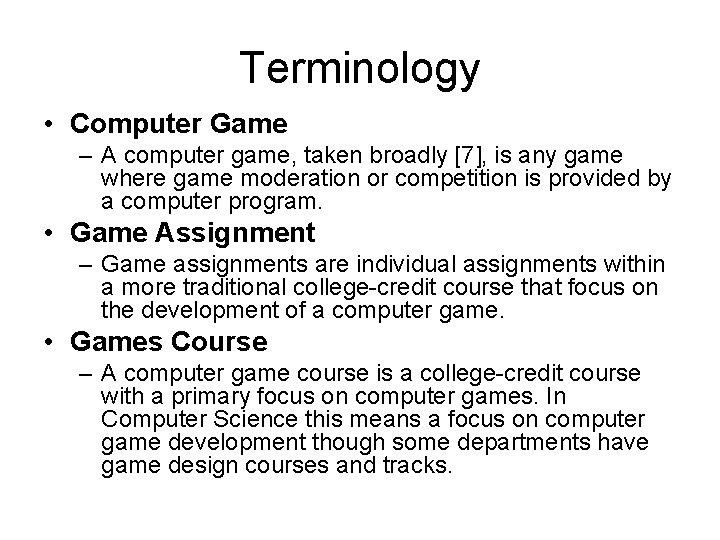Terminology • Computer Game – A computer game, taken broadly [7], is any game