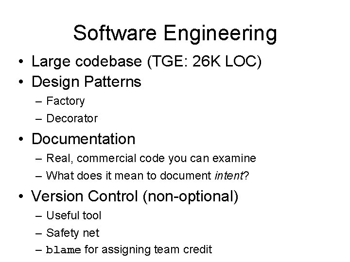 Software Engineering • Large codebase (TGE: 26 K LOC) • Design Patterns – Factory