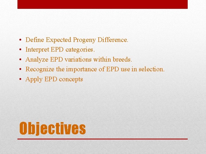  • • • Define Expected Progeny Difference. Interpret EPD categories. Analyze EPD variations