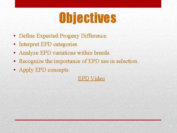 Objectives • • • Define Expected Progeny Difference. Interpret EPD categories. Analyze EPD variations