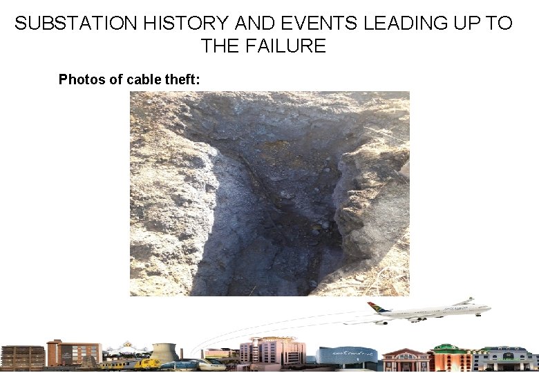 SUBSTATION HISTORY AND EVENTS LEADING UP TO THE FAILURE Photos of cable theft: 