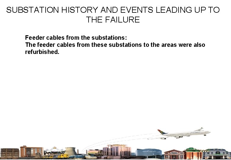 SUBSTATION HISTORY AND EVENTS LEADING UP TO THE FAILURE Feeder cables from the substations: