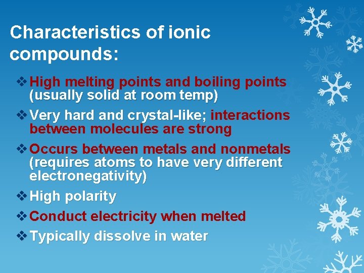 Characteristics of ionic compounds: v High melting points and boiling points (usually solid at