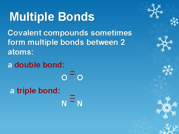 Multiple Bonds Covalent compounds sometimes form multiple bonds between 2 atoms: a double bond: