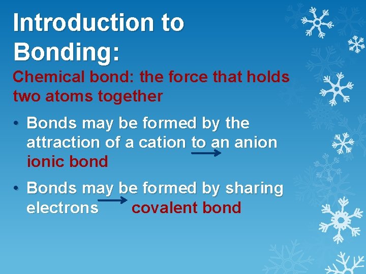 Introduction to Bonding: Chemical bond: the force that holds two atoms together • Bonds