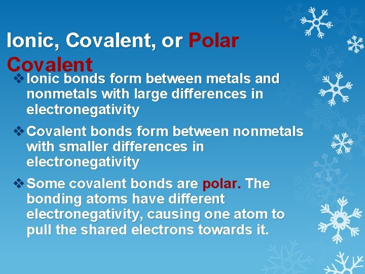 Ionic, Covalent, or Polar Covalent v Ionic bonds form between metals and nonmetals with