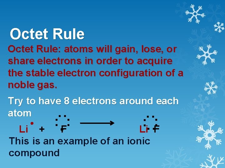 Octet Rule: atoms will gain, lose, or share electrons in order to acquire the