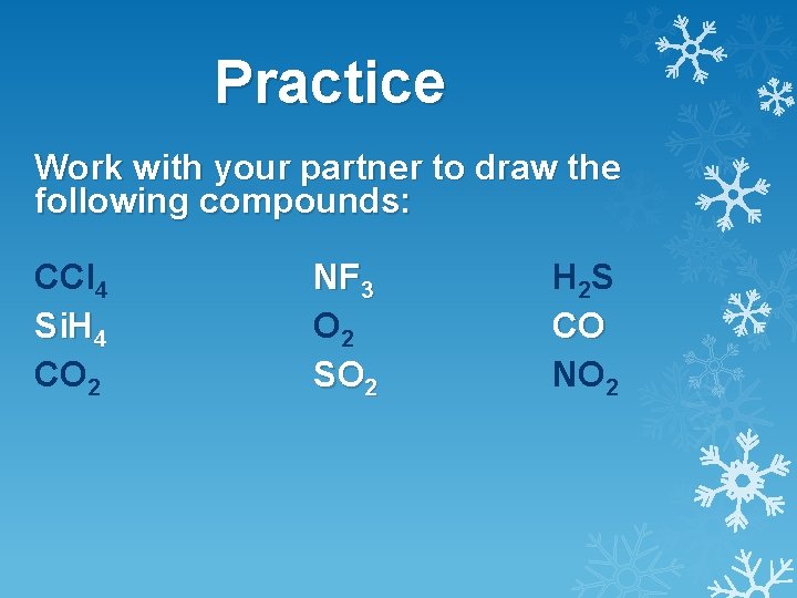 Practice Work with your partner to draw the following compounds: CCl 4 Si. H