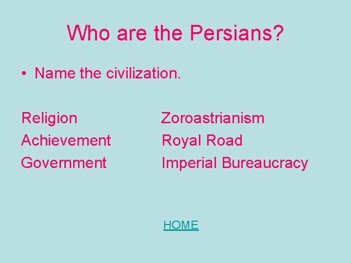 Who are the Persians? • Name the civilization. Religion Achievement Government Zoroastrianism Royal Road