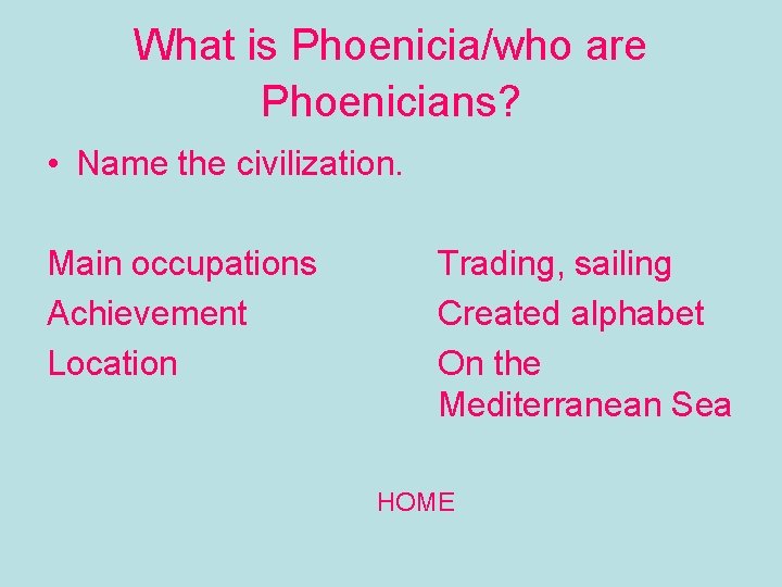 What is Phoenicia/who are Phoenicians? • Name the civilization. Main occupations Achievement Location Trading,