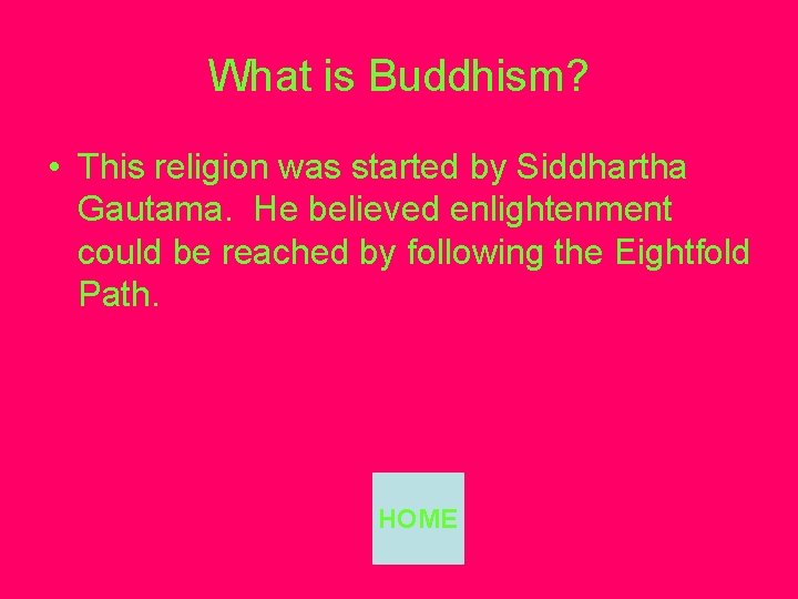 What is Buddhism? • This religion was started by Siddhartha Gautama. He believed enlightenment