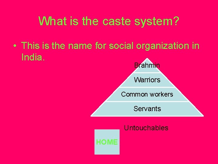 What is the caste system? • This is the name for social organization in