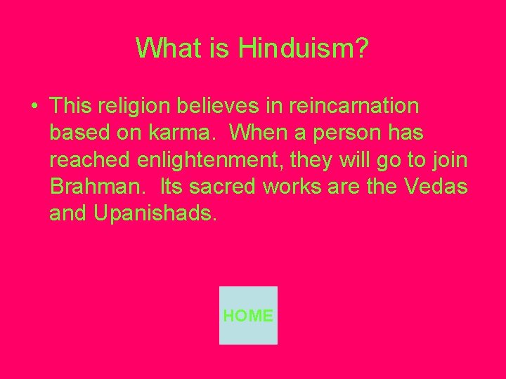 What is Hinduism? • This religion believes in reincarnation based on karma. When a