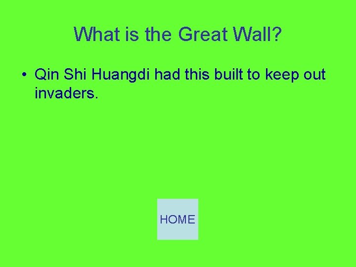 What is the Great Wall? • Qin Shi Huangdi had this built to keep