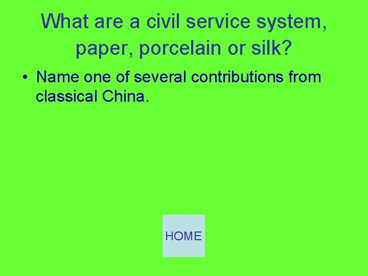 What are a civil service system, paper, porcelain or silk? • Name one of