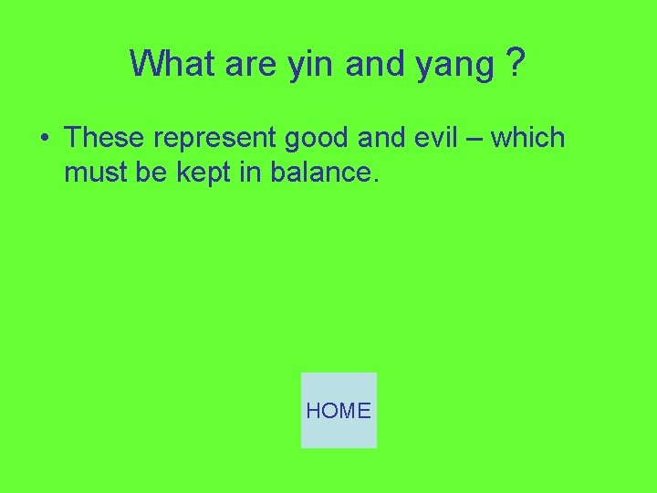 What are yin and yang ? • These represent good and evil – which