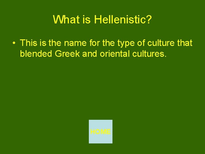 What is Hellenistic? • This is the name for the type of culture that