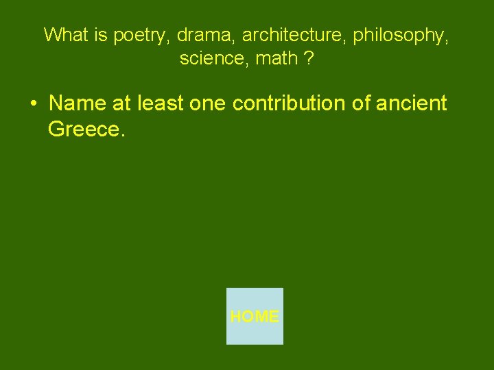 What is poetry, drama, architecture, philosophy, science, math ? • Name at least one