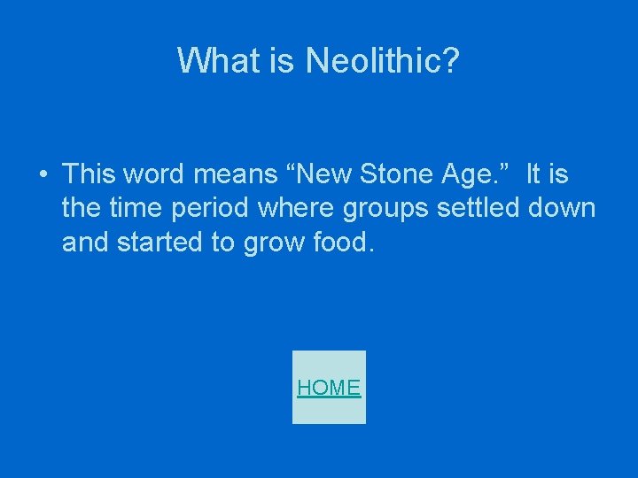 What is Neolithic? • This word means “New Stone Age. ” It is the