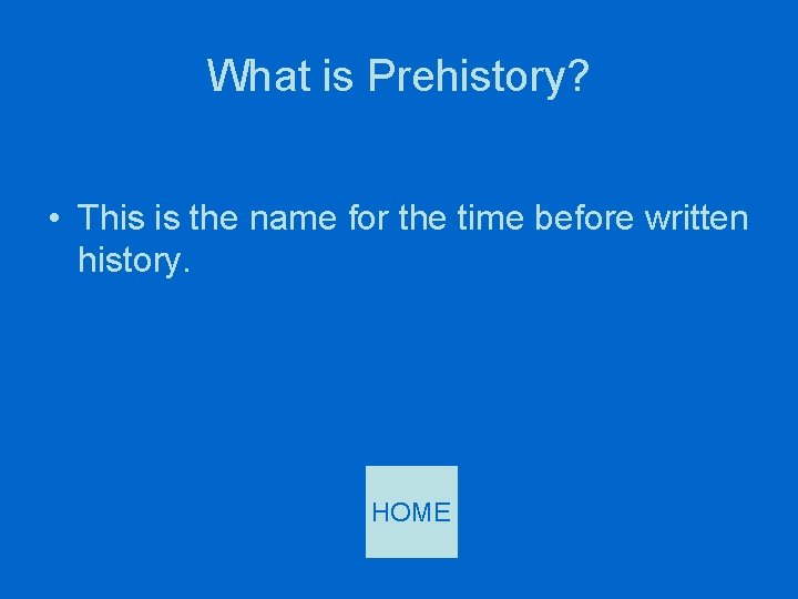 What is Prehistory? • This is the name for the time before written history.